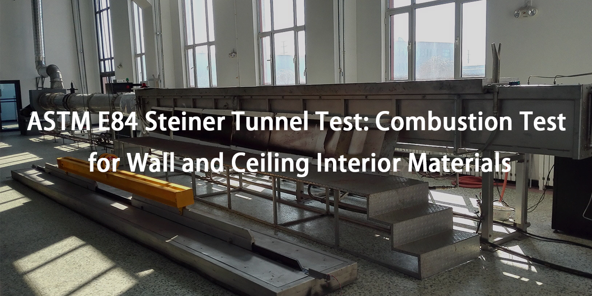 Test ASTM E84 Steiner Tunnel : Test de combustion pour les matériaux intérieurs des murs et des plafonds